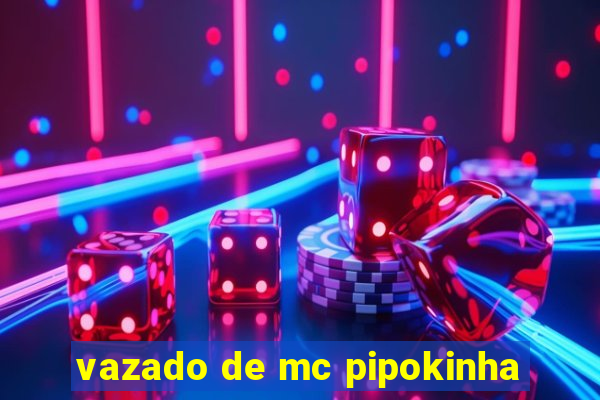 vazado de mc pipokinha